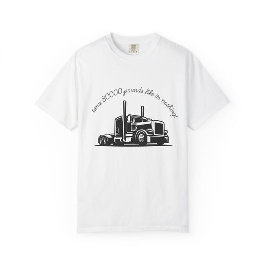 Truck Driver Pride T-Shirt - "I Am 80000 Pounds Like It's Nothing" Graphic Tee
