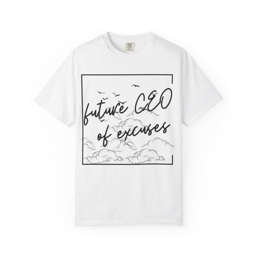 Future CEO of Excuses Unisex Garment-Dyed T-Shirt